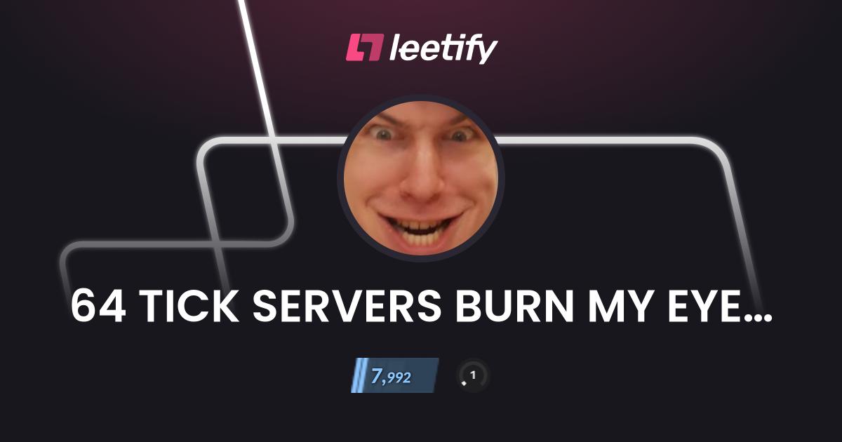 64 TICK SERVERS BURN MY EYES!!! - CS2 Stats and Player Profile - Leetify